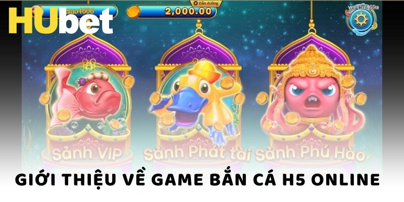 Giới thiệu về game bắn cá H5 online