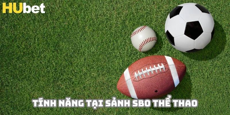 Những tính năng hấp dẫn tại sảnh SBO thể thao