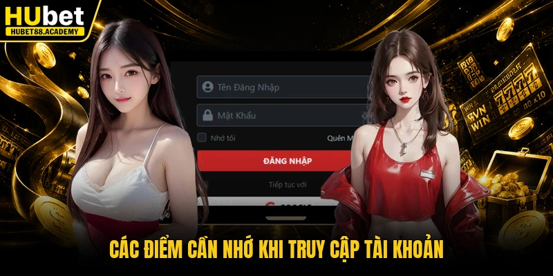 Các điểm cần nhớ khi truy cập tài khoản