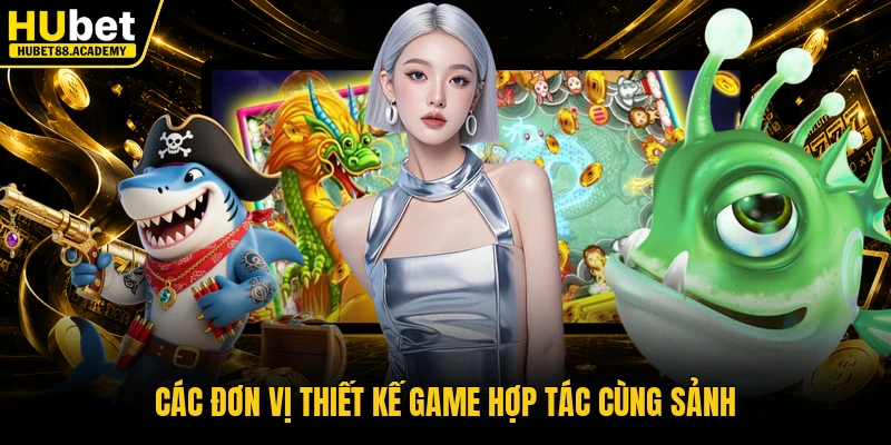 Các đơn vị thiết kế game hợp tác cùng sảnh