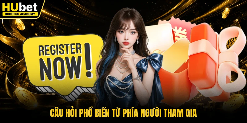 Câu hỏi phổ biến từ phía người tham gia