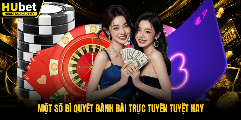 Một số bí quyết đánh bài trực tuyến tuyệt hay