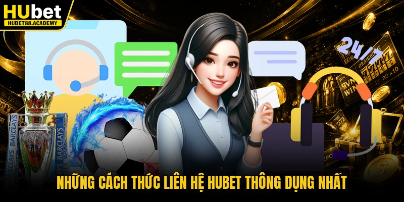 Những cách thức liên hệ Hubet thông dụng nhất