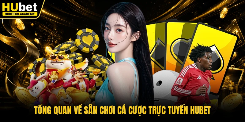 Tổng quan về sân chơi cá cược trực tuyến Hubet