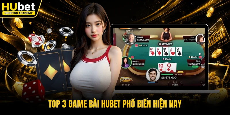Top 3 game bài Hubet phổ biến hiện nay