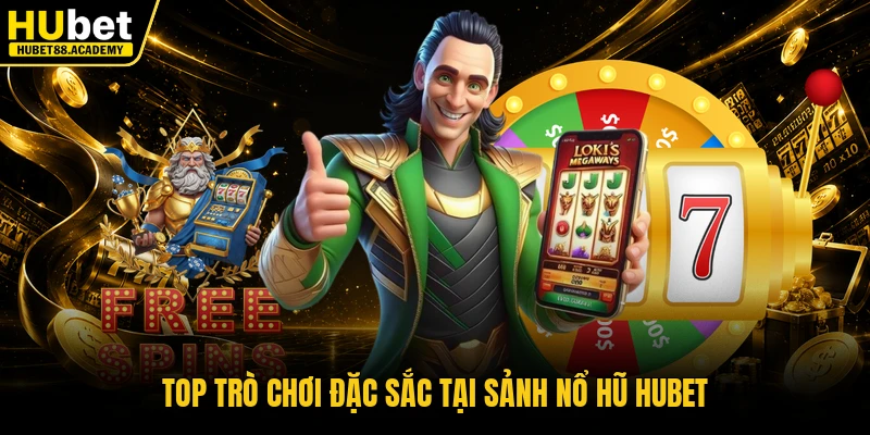 Top trò chơi đặc sắc tại sảnh nổ hũ Hubet