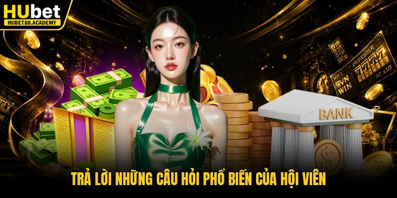 Trả lời những câu hỏi phổ biến của hội viên